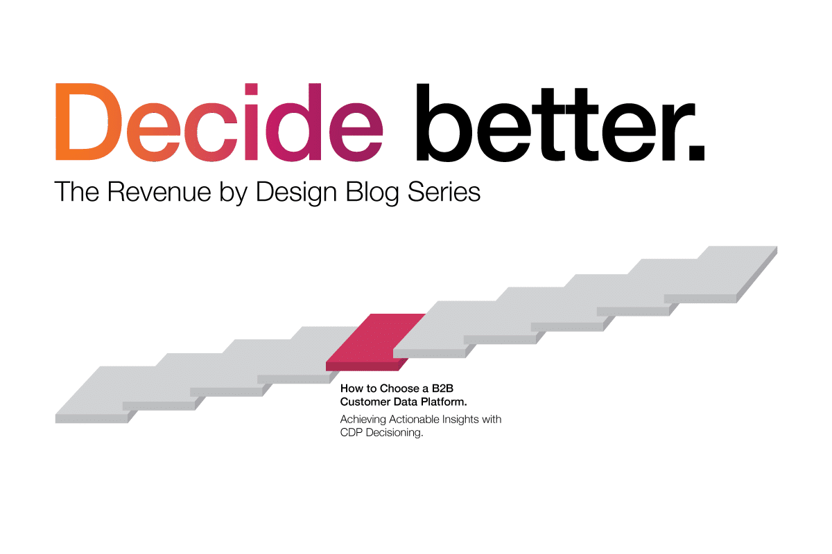 How to Choose a B2B Customer Data Platform. Achieving Actionable Insights with CDP Decisioning.